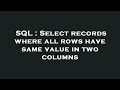 SQL : Select records where all rows have same value in two columns