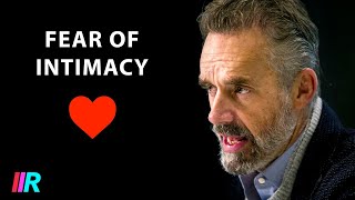 Jordan Peterson - Overcoming Fear of Intimacy, Love, and Relationships