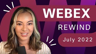 Webex Rewind | July 2022