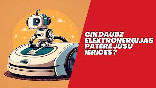 3.sērija: Cik daudz ELEKTRONERĢIJAS patērē jūsu ierīces? - Robis