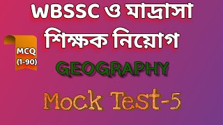 Wbssc & Madrasah services commission||GEOGRAPHY || Mock Test-5|| MCQ (1-90)