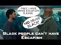 Black people can't have Escapism - THE AMERICAN SOCIETY OF MAGICAL NEGROES