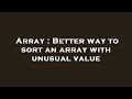 Array : Better way to sort an array with unusual value