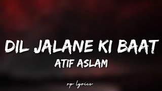 🎤Atif Aslam - Dil Jalane Ki Baat Full Lyrics Song |