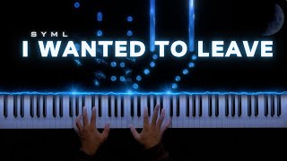 SYML - I Wanted To Leave || Piano Cover (Sheet Music)