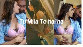 Full Song: TU MILA TO HAINA | De De Pyaar De |Rakul preet singh• Ajay Devgn,  | Arijit Singh ,Kunaal