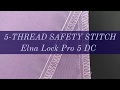 5-Thread Safety Stitch Elna Lock Pro 5 DC