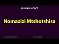 How To Pronounce Nomazizi Mtshotshisa