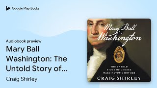 Mary Ball Washington: The Untold Story of… by Craig Shirley · Audiobook preview