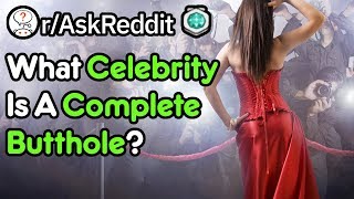 What Celebrity Is A Complete B**th**e? (Reddit Stories r/AskReddit)