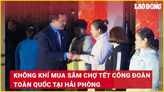 Không khí mua sắm chợ tết Công đoàn toàn quốc tại Hải Phòng | Báo Lao Động