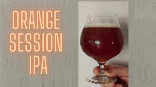 ORANGE SESSION IPA. Homebrew brew day grain to glass