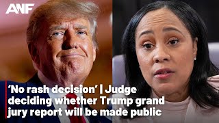 ‘No rash decision’ | Judge deciding whether Trump grand jury report will be made public