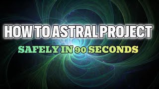 How to Astral Project SAFELY In 90 Seconds (Astral Projection Practice)
