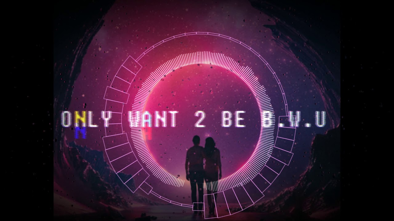 ONLY WANT 2 BE B W U - YouTube