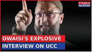 Times Now Exclusive Interview |AIMIM Chief Owaisi Rejects Uniform Civil Code, Questions BJP's Intent