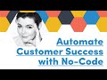 Automating Your Customer Success Touch Points with No-Code