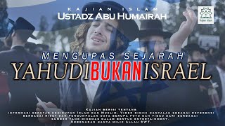 Mengupas Perbedaan Yahudi dan Bani Israel dari Sejarah - Ustadz Abu Humairah