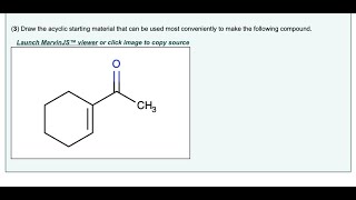 [Chemistry] Draw the acyclic starting material that can be used most conveniently to make the