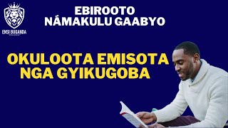 OKULOOTA EMISOTA NGA GYIKUGOBA - EBIROOTO NÁMAKULU GAABYO