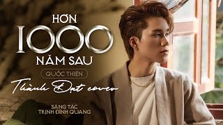 HƠN 1000 NĂM SAU - QUỐC THIÊN || THÀNH ĐẠT COVER | Xin một lần yêu em...