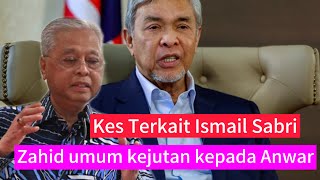 KES TERKAIT ISMAIL SABRI : ZAHID BAKAL UMUM KEJUTAN KEPADA ANWAR? Tarik sokongan?