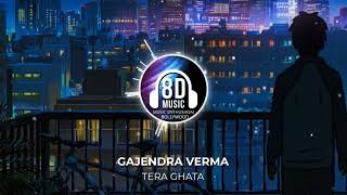 Tera Ghata(8D AUDIO) - Gajendra Verma | Music Enthusiasm Bollywood