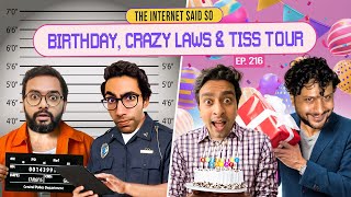 The Internet Said So | EP 216 | Birthday, Crazy laws & TISS tour