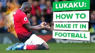 HOW TO MAKE IT IN FOOTBALL | Lukaku inspirational interview