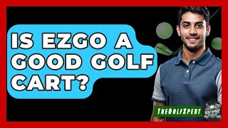 Is EZGO A Good Golf Cart? - The Golf Xpert