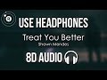 Shawn Mendes - Treat You Better (8D AUDIO)