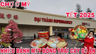 TẾT 2025 CHỢ Ở MỸ CHỢ ĐẠI THÀNH BÁN RẤT NHIỀU BÁNH MỨT TRÁI CÂY ĐỒ ĂN CÁC LOẠI