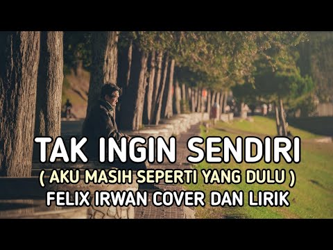 Felix Irwan - Tak Ingin Sendiri ( Aku Masih Seperti Yang Dulu ) || Dian ...