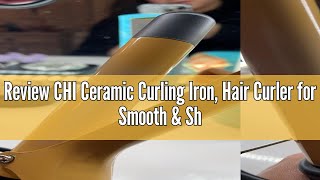 Review CHI Ceramic Curling Iron, Hair Curler for Smooth \u0026 Shiny Curls, Adjustable Temperature \u0026 Auto