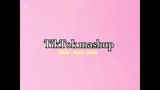 TIKTOK MASHUP 2022 - 2023 - 2024