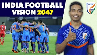 Indian Football Roadmap "Vision 2047" Explained