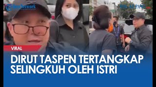 Dirut Taspen Tertangkap Selingkuh Oleh Istri