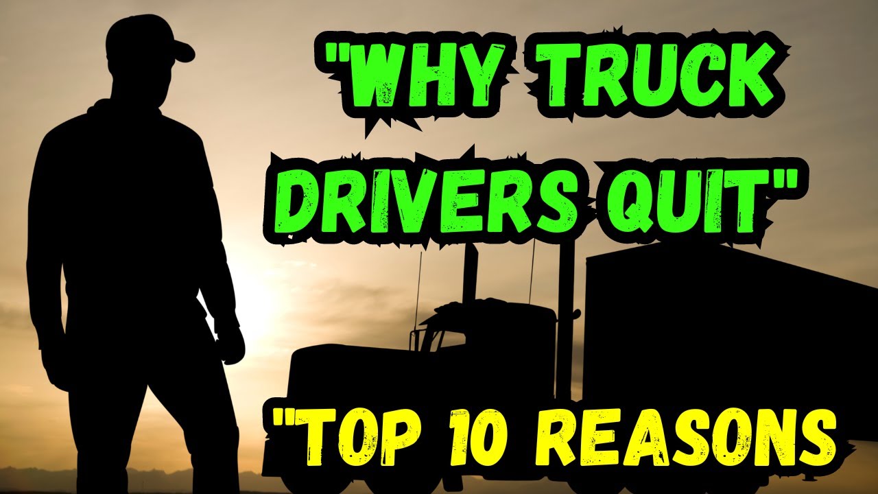 Why Are Truck Drivers Quitting The Trucking Industry Top 10 Reasons