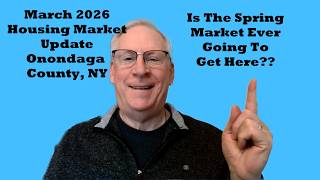 Is The Spring Market Ever Going To Get Here? March 2026 Housing Market Update Onondaga County NY