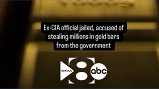 Ex-CIA official jailed, accused of stealing millions in gold bars