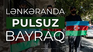 Lənkəranda dərzi bayraq tikərək pulsuz paylayır