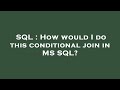 SQL : How would I do this conditional join in MS SQL?
