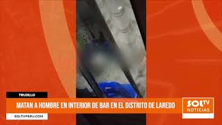 Trujillo: matan a hombre en interior de bar en distrito de Laredo