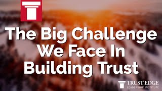 The Big Challenge We Face In Building Trust | David Horsager | The Trust Edge