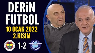 Derin Futbol 10 Ocak 2022 2.Kısım ( Fenerbahçe 1-2 Adana Demirspor )