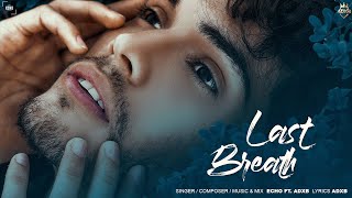 Last Breath (official Video) | Echo Ft. ADXB| New a punjabi Song 2025