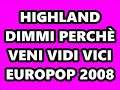 highland dimmi perchÈ veni vidi vici europop 2008