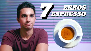 Os 7 erros mais comuns do ESPRESSO | Não Sou Barista