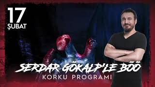 Serdar Gökalp - Korku Programı  (17 Şubat Böö)