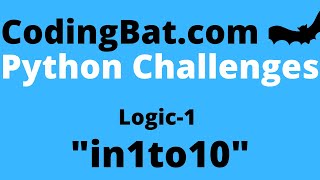 CodingBat in1to10 answer - Python Logic 1